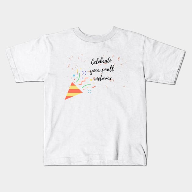 Celebrate your small victories Kids T-Shirt by Clean P